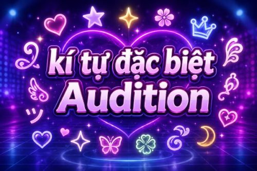 Kí Tự Đặc Biệt Audition Đẹp 🎧 Tạo Tên Nhân Vật Độc Lạ