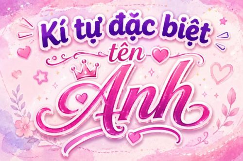 Kí Tự Đặc Biệt Tên Anh ✧ Gợi Ý Nickname Đẹp Và Dễ Nhớ